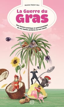 La guerre du Gras : Une histoire politique et gastronomique