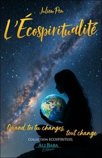 L'écospiritualité : Quand toi tu changes, tout change