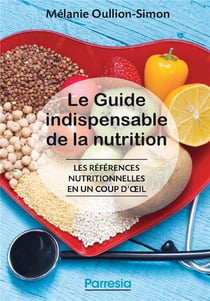 Le guide indispensable de la nutrition - les références nutritionnelles en un coup d'oeil
