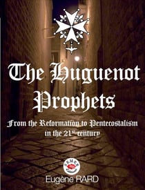 The huguenot prophets - from the reformation to pentecostalism in the 21th century