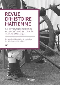 Revue d'histoire haïtienne N°1 : La Révolution haïtienne et ses influences dans le monde atlantique