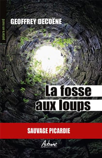 La fosse aux loups : sauvage Picardie