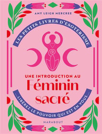 Les petits livres d'ésotérisme : une introduction à l'interprétation du féminin sacré - libérez le pouvoir qui est en vous