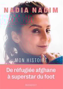 Nadia Nadim : mon histoire - de réfugiée afghane à superstar du foot