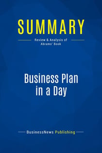 Summary: Business Plan in a Day : Review and Analysis of Abrams' Book