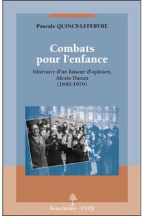 Combats pour l'enfance - itinéraire d'un faiseur d'opinion, Alexis Danan (1890-1979)