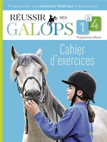 Réussir ses galops 1 à 4 - cahier d'exercices - préparations aux examens fédéraux d'équitation