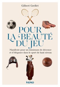 Pour la beauté du jeu - manifeste pour un minimum de décence et d'élégance dans le sport de haut niveau