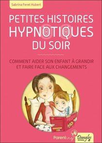 Petites histoires hypnotiques du soir - comment aider son enfant à grandir et faire face aux changements