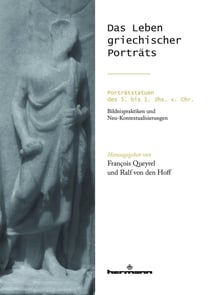Das leben griechischer porträts - portratstatuen des 5. bis 1. jhs. v. chr.: bildnispraktiken und ne