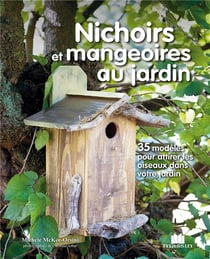 Nichoirs et mangeoirs au jardin - 35 modèles pour attirer les oiseaux dans votre jardin