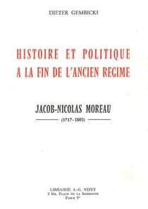 Histoire et politique à la fin de l'Ancien Régime : Jacob-Nicolas Moreau (1717-1803)