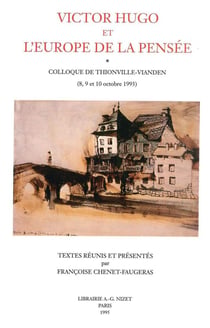Victor Hugo et l'Europe de la pensée : Colloque de Thionville-Vianden (8, 9 et 10 octobre 1993)