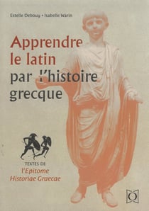 Apprendre le latin par l'histoire grecque : textes de l'épitome historiae graecae