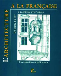 L'architecture à la française - du milieu du XVe à la fin du XVIIIe siècle