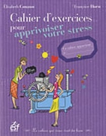 Cahier d exercices pour apprivoiser votre stress