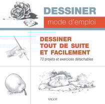 Dessiner, mode d'emploi : dessiner tout de suite et facilement : 70 projets et exercices détachables
