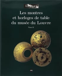 Les montres et horloges de table du musée du Louvre Tome 2