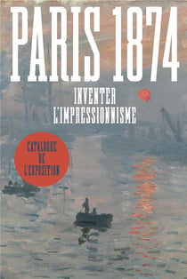 Paris 1874 : inventer l'Impressionnisme