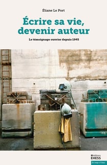 Écrire sa vie, devenir auteur : le témoignage ouvrier depuis 1945