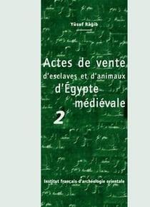 Cahiers des Annales islamologiques (CAI) Tome 28 : Actes de vente d'esclaves et d'animaux d'Égypte médiévale 2