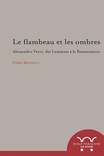 Le flambeau et les ombres. alessandro verri, des lumieres a la restauration