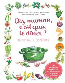 Dis, maman, c'est quoi le dîner ? Recettes au fil des saisons