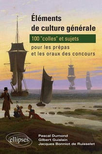 Éléments de culture générale : 100 'colles' et sujets pour les prépas et les oraux des concours