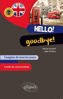 Hello! Goodbye! L'anglais de tous les jours. Guide conversation. (avec fichiers audio)
