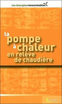 La pompe à chaleur en relève de chaudière