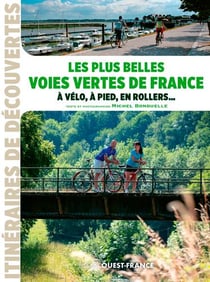 Les plus belles voies vertes de france, à vélo, à pied, en rollers ...