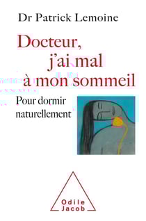 Docteur, j'ai mal à mon sommeil - pour dormir naturellement