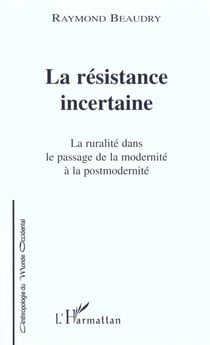 La resistance incertaine - la ruralite dans le passage de la modernite a la postmodernite