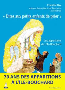 Dites aux petits enfants de prier - les apparitions de l'Île-Bouchard
