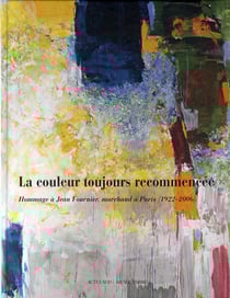 La couleur toujours recommencée - hommage à jean fournier, marchand à paris, 1922-2006