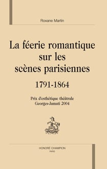 La féerie romantique sur les scènes parisiennes (1791-1864)
