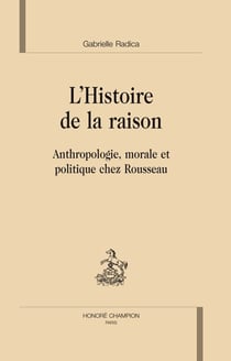 L'histoire de la raison - anthropologie, morale et politique chez Rousseau