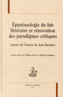 Épistémologie du fait littéraire et rénovation des paradigmes critiques - autour de l'oeuvre de jean bessière