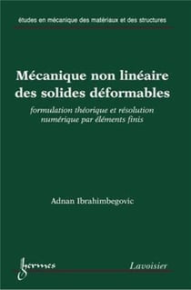 Mécanique non linéaire des solides déformables : formulation théorique et résolution numérique par éléments finis
