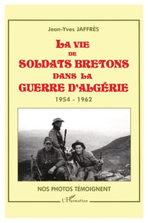La vie de soldats bretons dans la guerre d'Algérie, 1954-1962 - nos photos témoignent