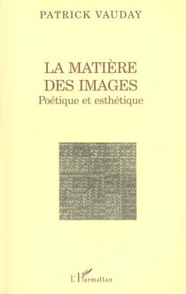 LA MATIÈRE DES IMAGES : Poétique et esthétique