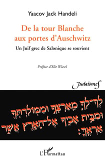 DE LA TOUR BLANCHE AUX PORTES D'AUSCHWITZ : Un juif grec de Salonique se souvient
