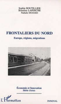 FRONTALIERS DU NORD : Europe, régions, migrations
