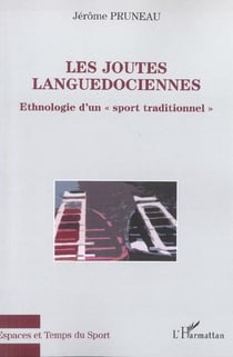 Les joutes languedociennes : Ethnologie d'un sport traditionnel