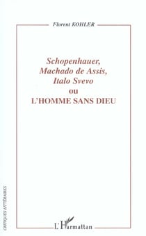 Schopenhauer, Machado de Assis, Italo Svevo : ou L'Homme sans Dieu