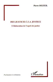 Des justices a la justice - l'elaboration de l'esprit de justice
