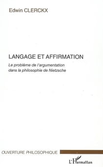 Langage et affirmation - le problème de l'argumentation dans la philosophie de Nietzsche