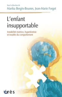 L'enfant insupportable - instabilité motrice, hyperkinésie et trouble du comportement