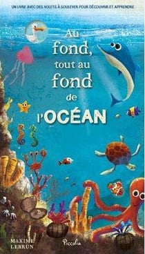Au fond, tout au fond de l'océan - un livre avec des volets à soulever pour découvrir et apprendre