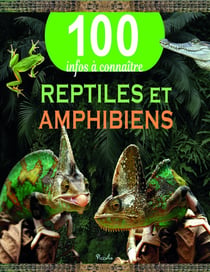 100 infos à connaître : reptiles et amphibiens